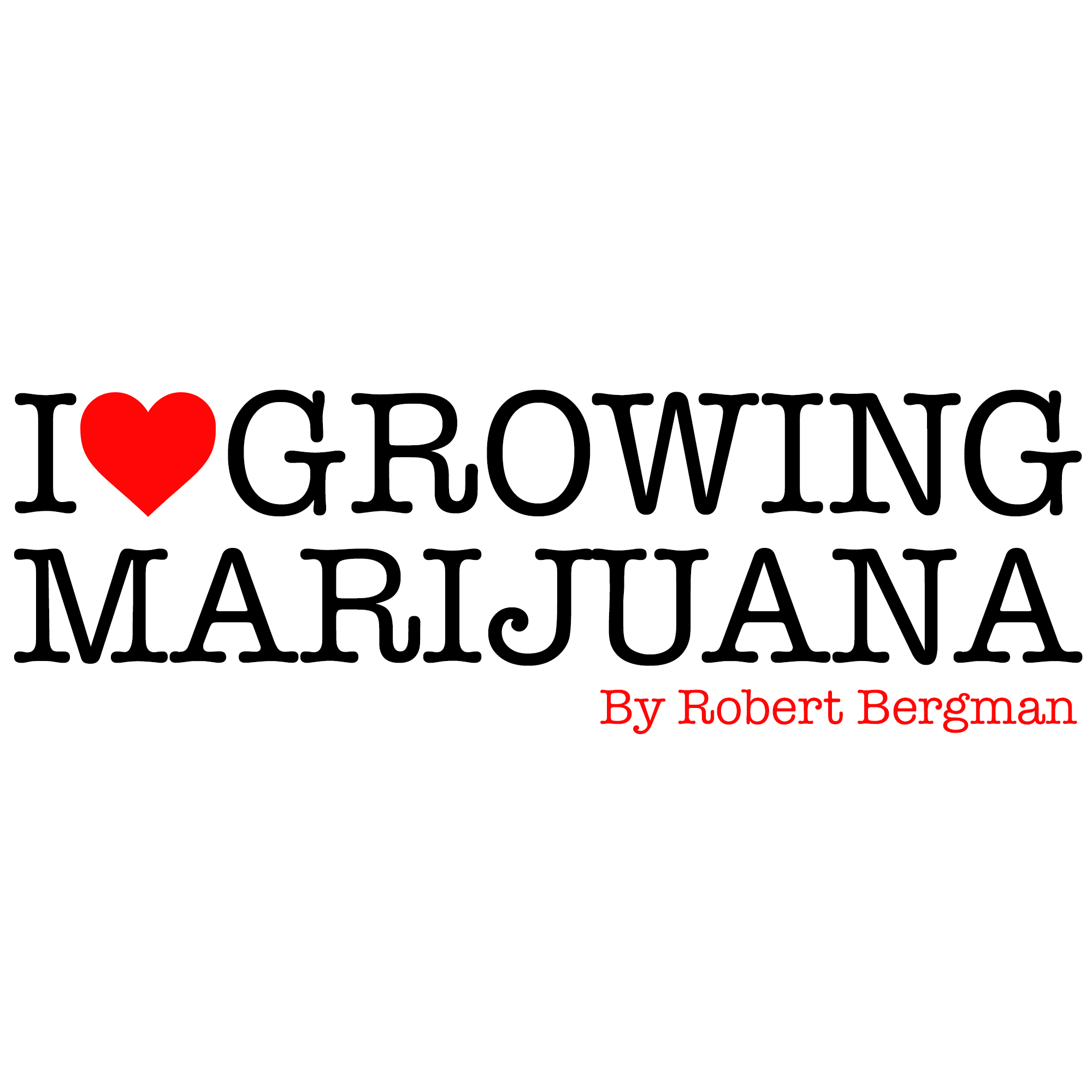 I Love Growing Marijuana